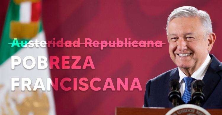 AMLO: gobierno pasar&aacute; de la austeridad republicana a la pobreza franciscana